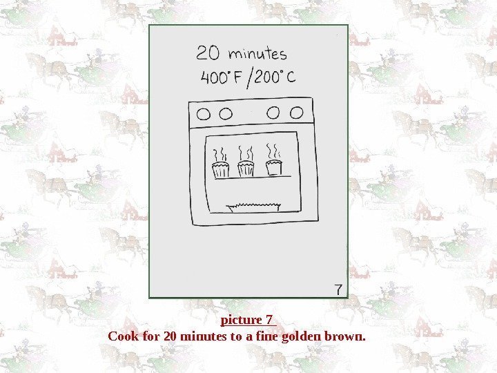 picture 7 Cook for 20 minutes to a fine golden brown.  