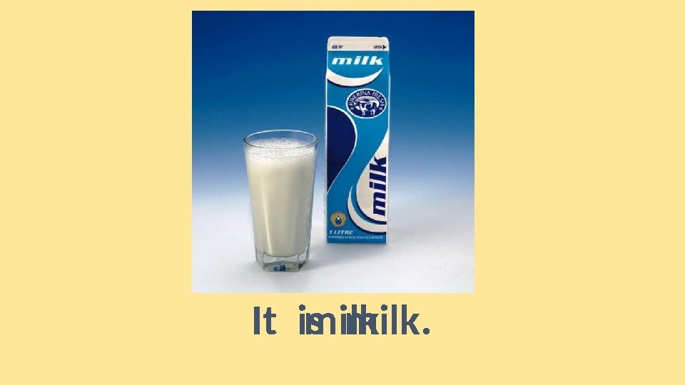 milk. It is milk. 