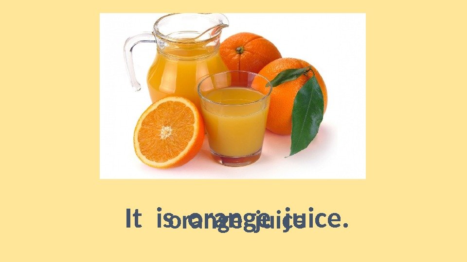 orange juice. It is orange juice. 