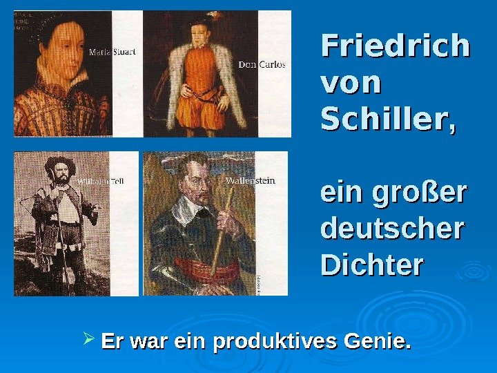 Friedrich von Schiller , ,  ein großer deutscher Dichter Er war ein produktives