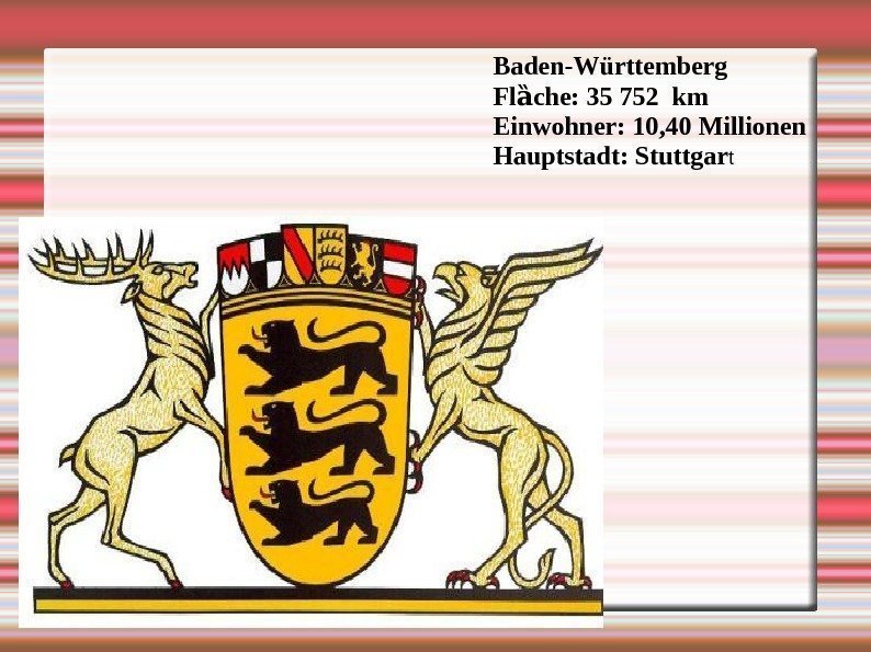 Baden-Württemberg Fl che: 35 752 km ȁ Einwohner: 10, 40 Millionen Hauptstadt: Stuttgar t