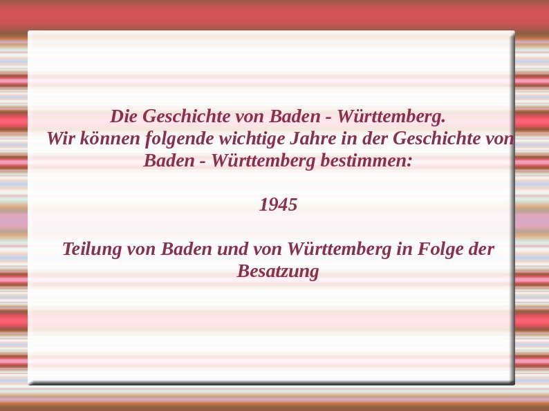 Die Geschichte von Baden - Württemberg.  Wir können folgende wichtige Jahre in der