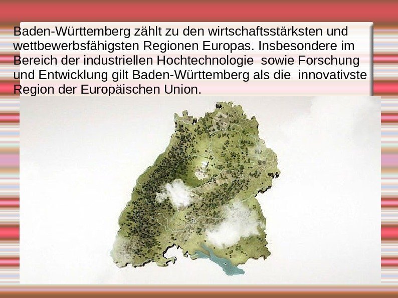 Baden-Württemberg zählt zu den wirtschaftsstärksten und wettbewerbsfähigsten Regionen Europas. Insbesondere im Bereich der industriellen