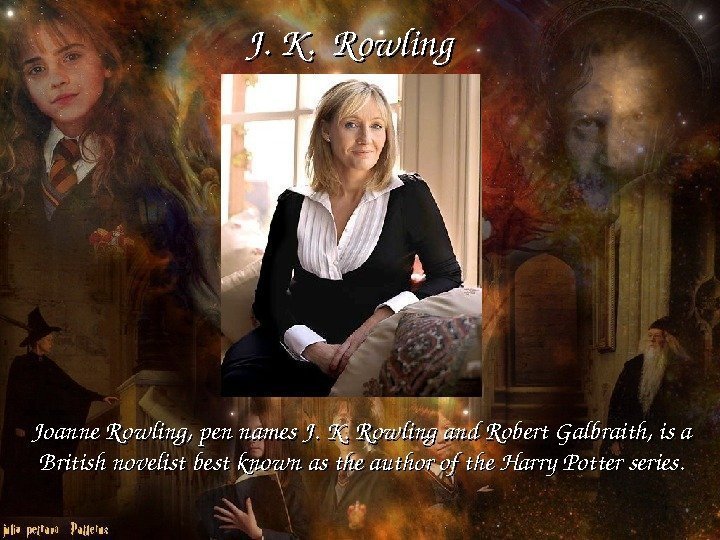    J. K. Rowling Joanne. Rowling, pennames. J. K. Rowlingand. Robert. Galbraith,