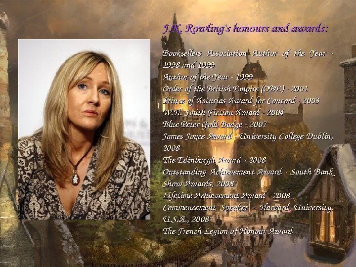 J. K. Rowling'shonoursandawards:  Booksellers Association Author of the Year 1998 and 1999 Authorofthe.