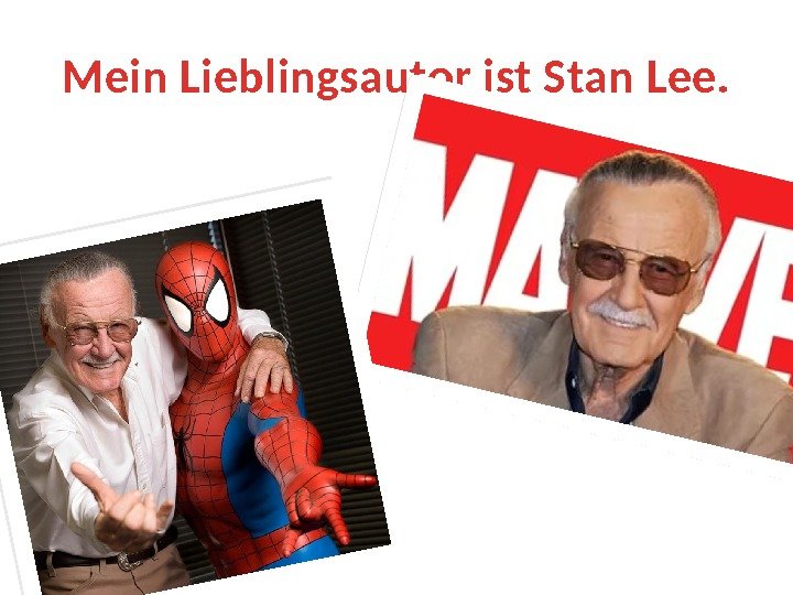 Mein Lieblingsautor ist Stan Lee.  