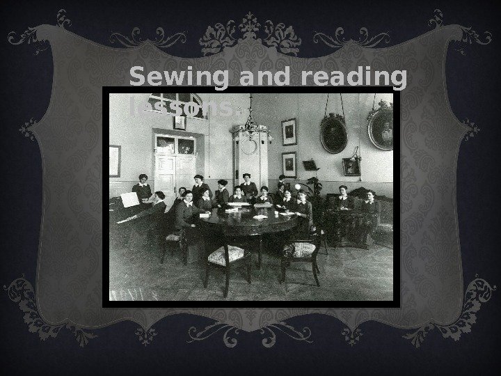 Sewing and reading lessons.  