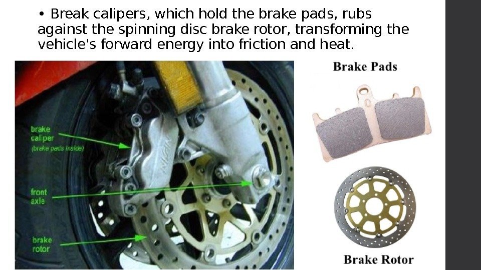  •  Break calipers, which hold the brake pads, rubs against the spinning