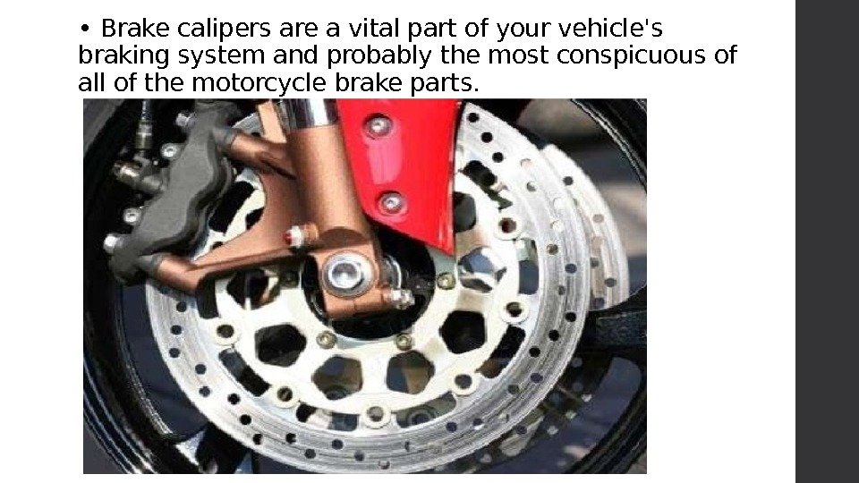  •  Brake calipers are a vital part of your vehicle's braking system