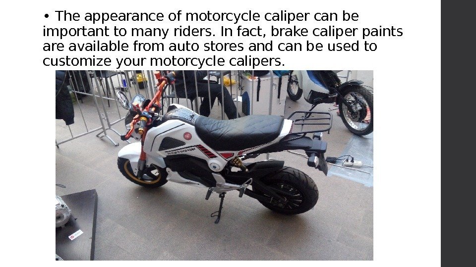  •  The appearance of motorcycle caliper can be important to many riders.