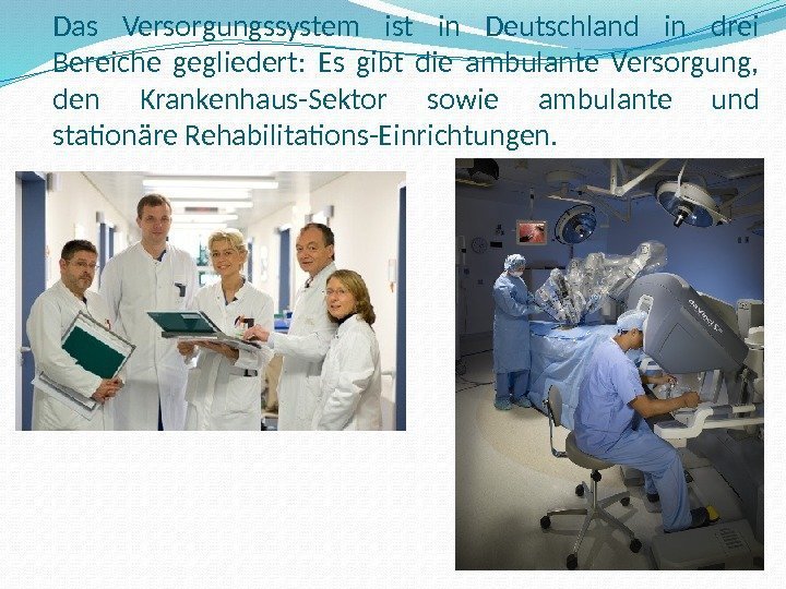 Das Versorgungssystem ist in Deutschland in drei Bereiche gegliedert:  Es gibt die ambulante