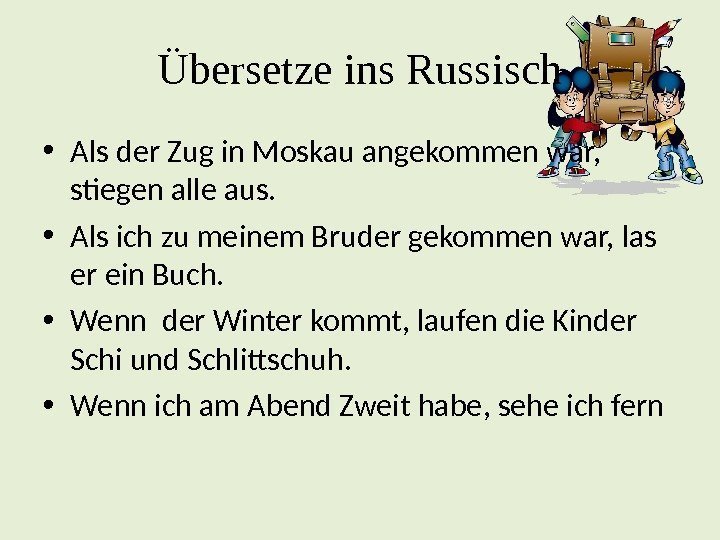 Übersetze ins Russisch • Als der Zug in Moskau angekommen war,  stiegen alle