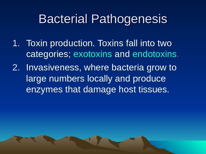 Bacterial Pathogenesis 1. Toxin production. Toxins fall into two categories;  exotoxins and endotoxins.