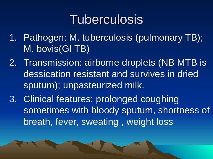 Tuberculosis 1. Pathogen: M. tuberculosis (pulmonary TB);  M. bovis(GI TB) 2. Transmission: airborne