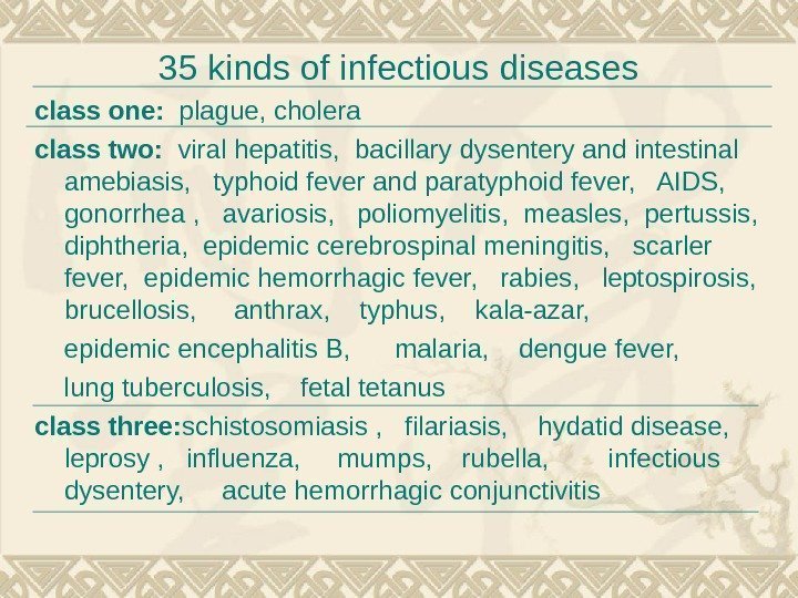 35 kinds of infectious diseases class one:  plague, cholera class two:  viral