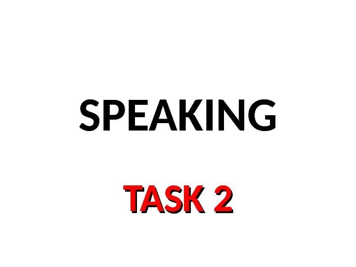 SPEAKING TASK 2 