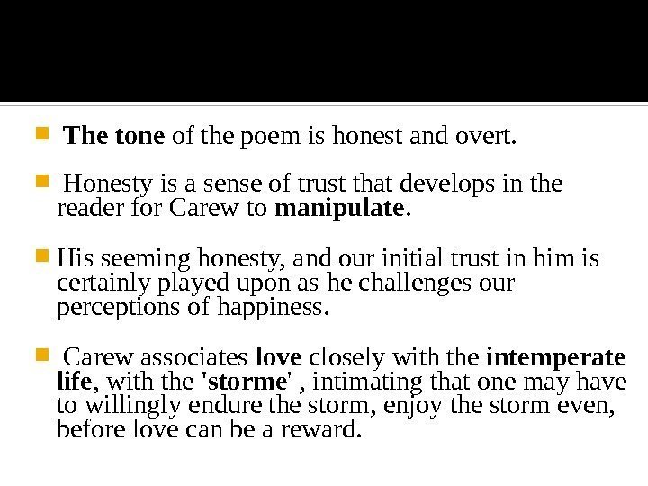   The tone of the poem is honest and overt. Honesty is a