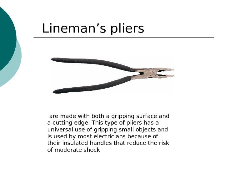 Linem а n’s pliers are made with both a gripping surface and a cutting