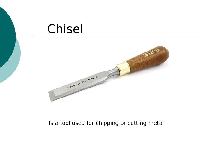 Chisel Is а tool used for chipping or cutting met а l 