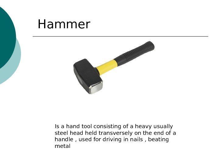 H а mmer Is а h а nd tool consisting of а he а