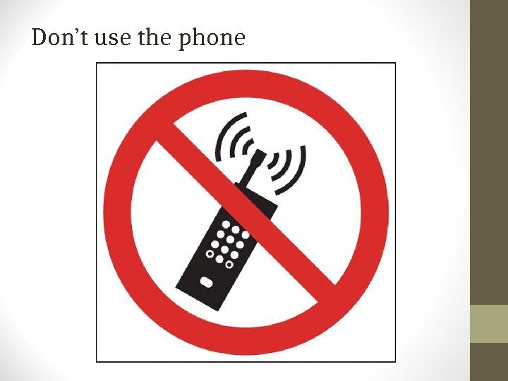 Don’t use the phone 