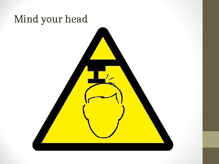 Mind your head 