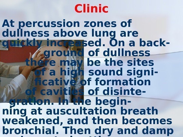 Clinic At percussion zones of dullness above lung are quickly increased. On a back-