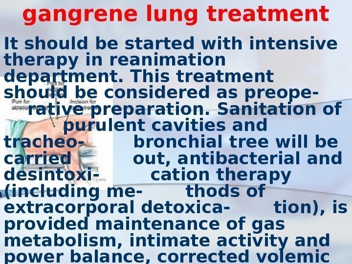 gangrene lung treatment It should be started with intensive therapy in reanimation department. This