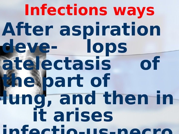 Infections ways After aspiration deve-  lops atelectasis  of the part of lung,