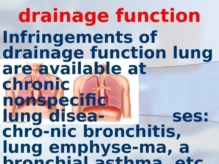 drainage function Infringements of drainage function lung are available at  chronic nonspecific lung