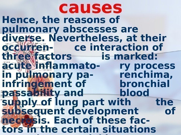 causes Hence, the reasons of pulmonary abscesses are diverse. Nevertheless, at their occurren- ce