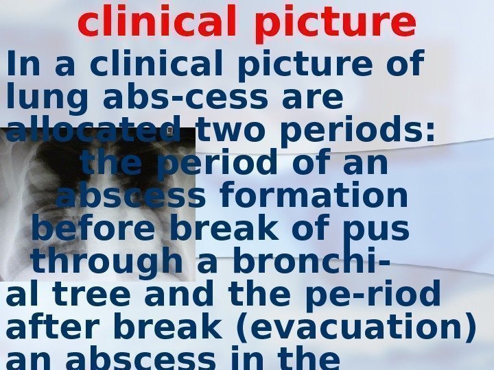 clinical picture In a clinical picture of lung abs-cess are allocated two periods: 