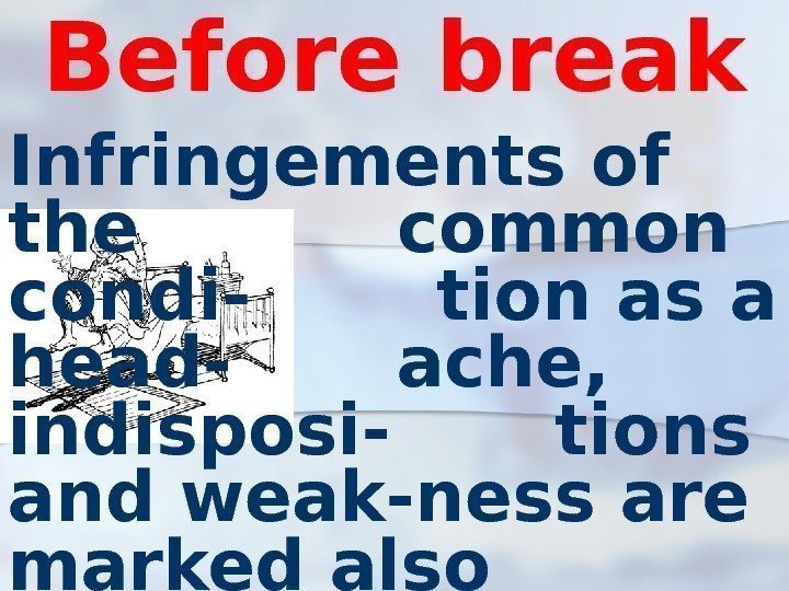 Before break Infringements of the common condi-  tion as a head-  ache,