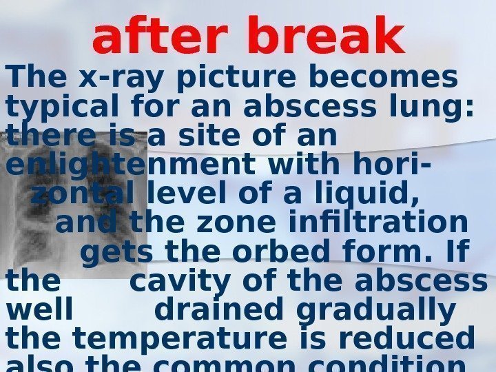after break The x-ray picture becomes typical for an abscess lung:  there is