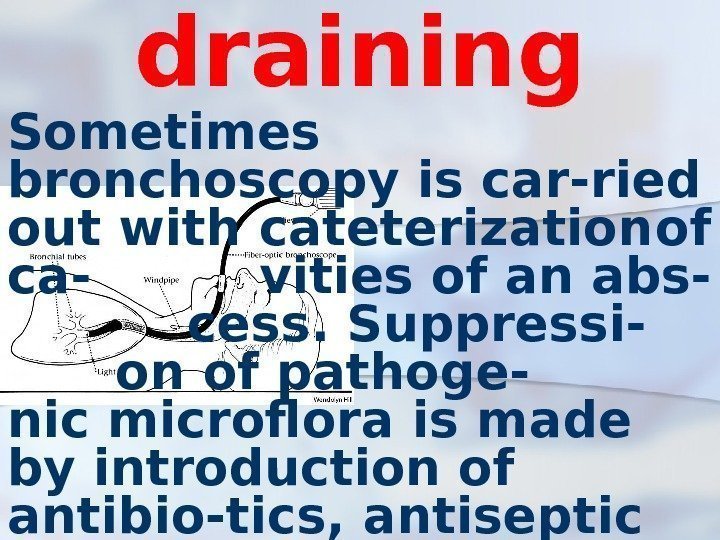 draining Sometimes bronchoscopy is car-ried out with cateterization of ca- vities of an abs-