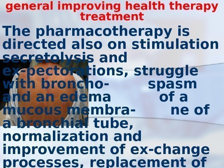 general improving health therapy treatment The pharmacotherapy is directed also on stimulation secretolysis and