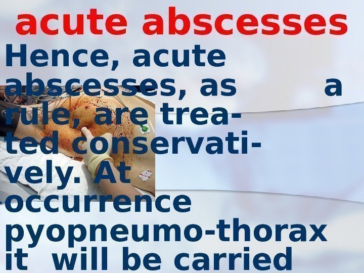 acute abscesses Hence, acute abscesses, as  a rule, are trea-  ted conservati-