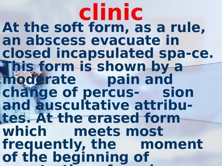 clinic At the soft form, as a rule,  an abscess evacuate in closed