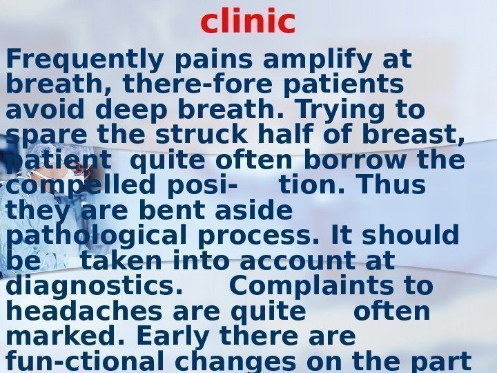 clinic Frequently pains amplify at breath, there-fore patients avoid deep breath. Trying to spare