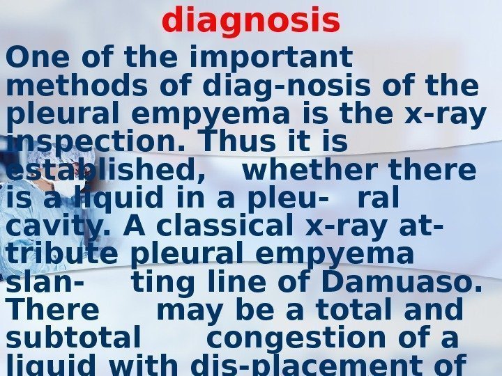 diagnosis One of the important methods of diag-nosis of the pleural empyema is the