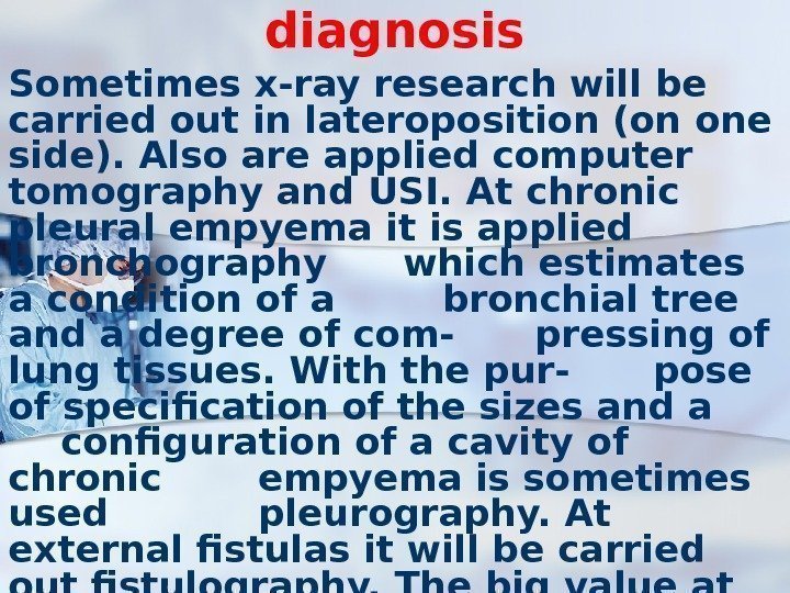 diagnosis Sometimes x-ray research will be carried out in lateroposition (on one side). Also
