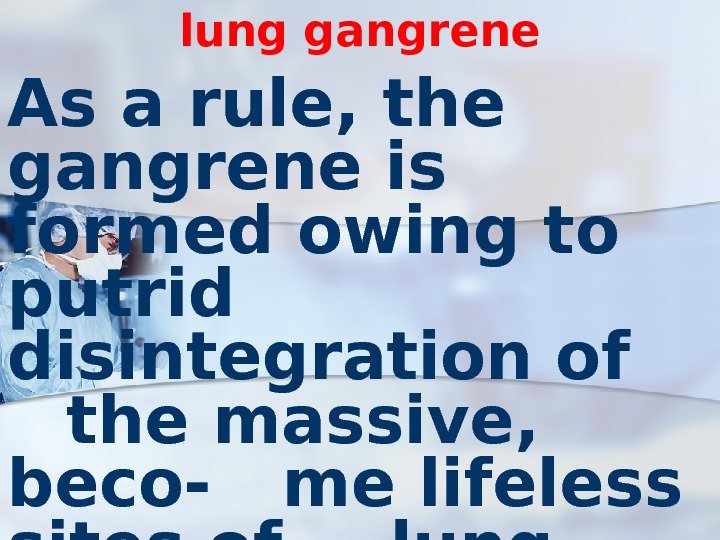 lung gangrene As a rule, the gangrene is formed owing to putrid  disintegration