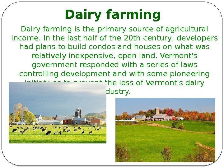 Dairy farming is the primary source of agricultural income. In the last half of