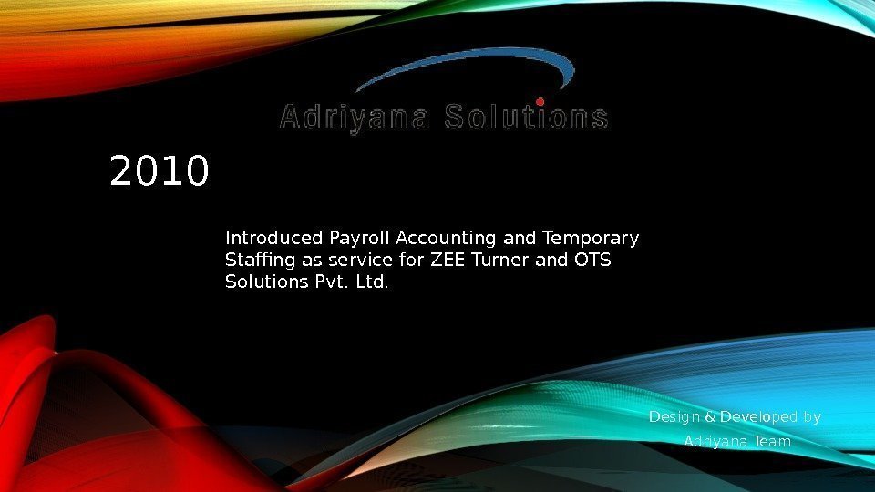 2010 Introduced Payroll Accounting and Temporary Staffing as service for ZEE Turner and OTS