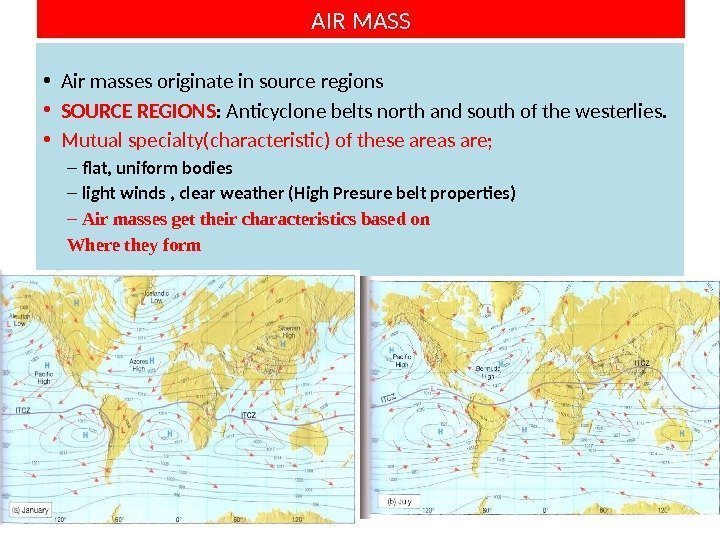 AIR MASS • Air masses originate in source regions  • SOURCE REGIONS :