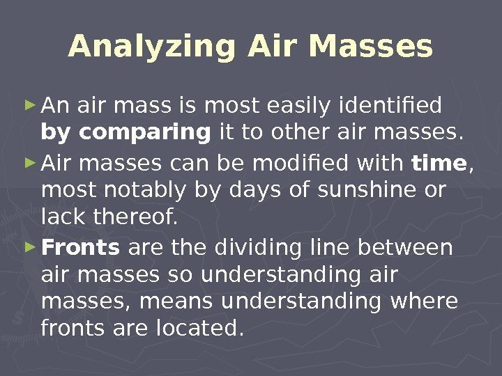 Analyzing Air Masses ► An air mass is most easily identified by comparing it