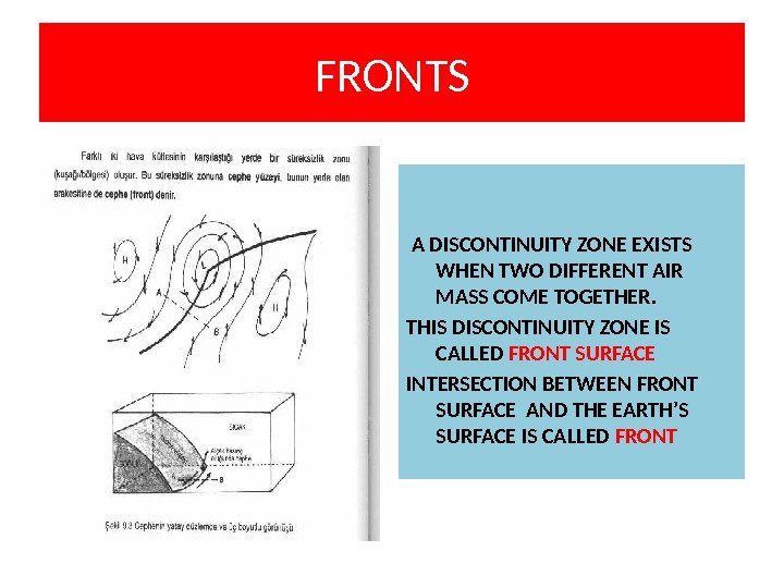 FRONTS  A DISCONTINUITY ZONE EXISTS WHEN TWO DIFFERENT AIR MASS COME TOGETHER. THIS