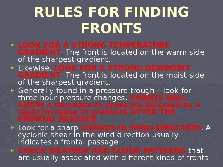 RULES FOR FINDING FRONTS ► LOOK FOR A STRONG TEMPERATURE GRADİENT. The front is