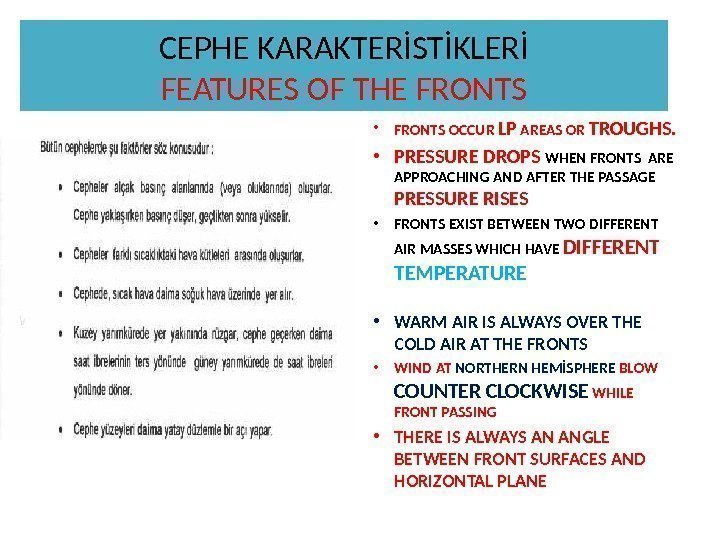 CEPHE KARAKTERİSTİKLERİ FEATURES OF THE FRONTS • FRONTS OCCUR LP AREAS OR TROUGHS. •