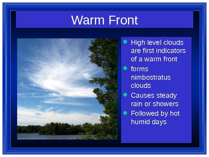 Warm Front High level clouds are first indicators of a warm front forms nimbostratus